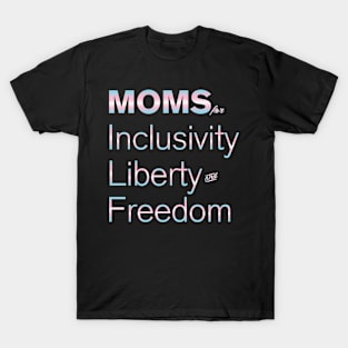 Moms For Inclusivity, Liberty and Freedom T-Shirt